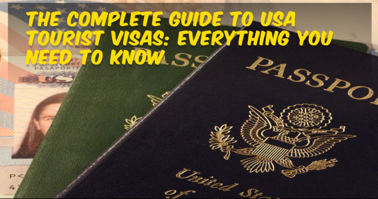 The Complete Guide to USA Tourist Visas: Everything You Need to Know