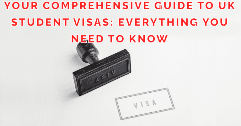 Your Comprehensive Guide to UK Student Visas: Everything You Need to Know