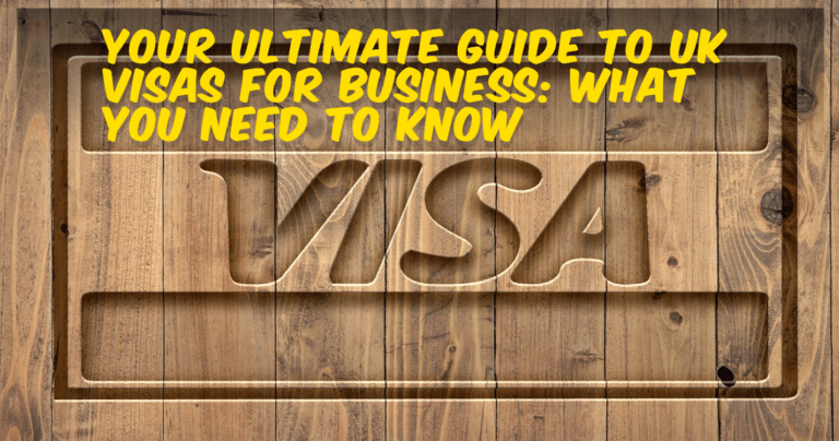 Your Ultimate Guide to UK Visas for Business: What You Need to Know